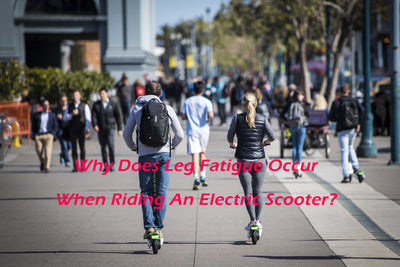 Why Does Leg Fatigue Occur When Riding An Electric Scooter?